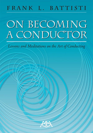 On Becoming a Conductor: Lessons and Meditations on the Art of Conducting,Used