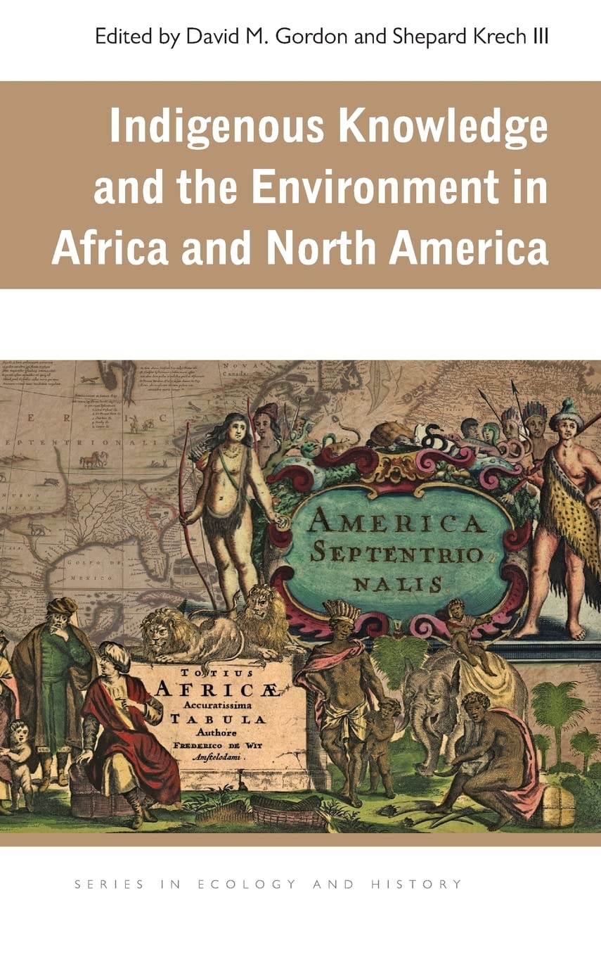 Indigenous Knowledge and the Environment in Africa and North America (Ecology & History),Used