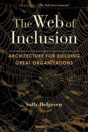 The Web of Inclusion: Architecture for Building Great Organizations,Used