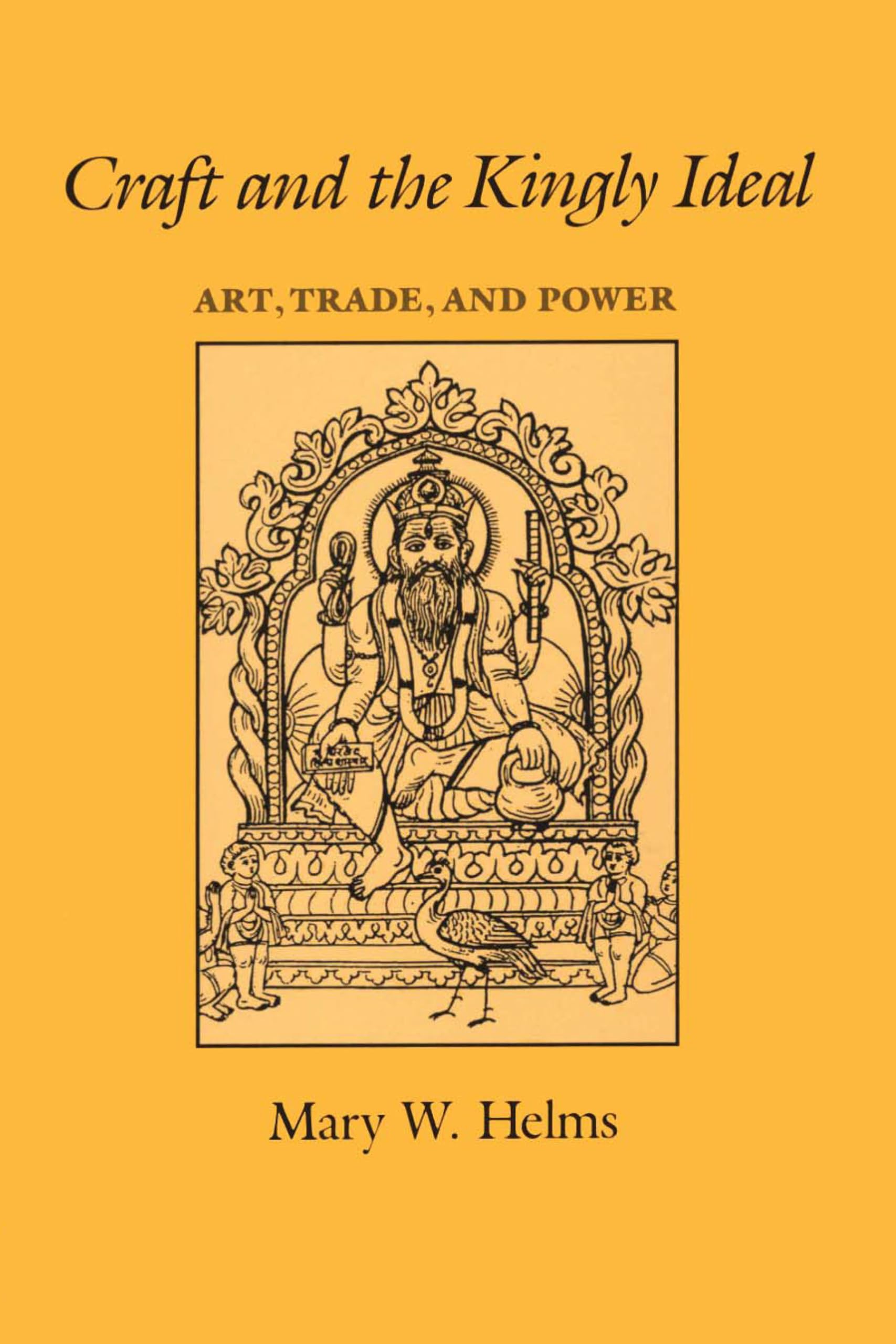 Craft and the Kingly Ideal: Art, Trade, and Power,Used