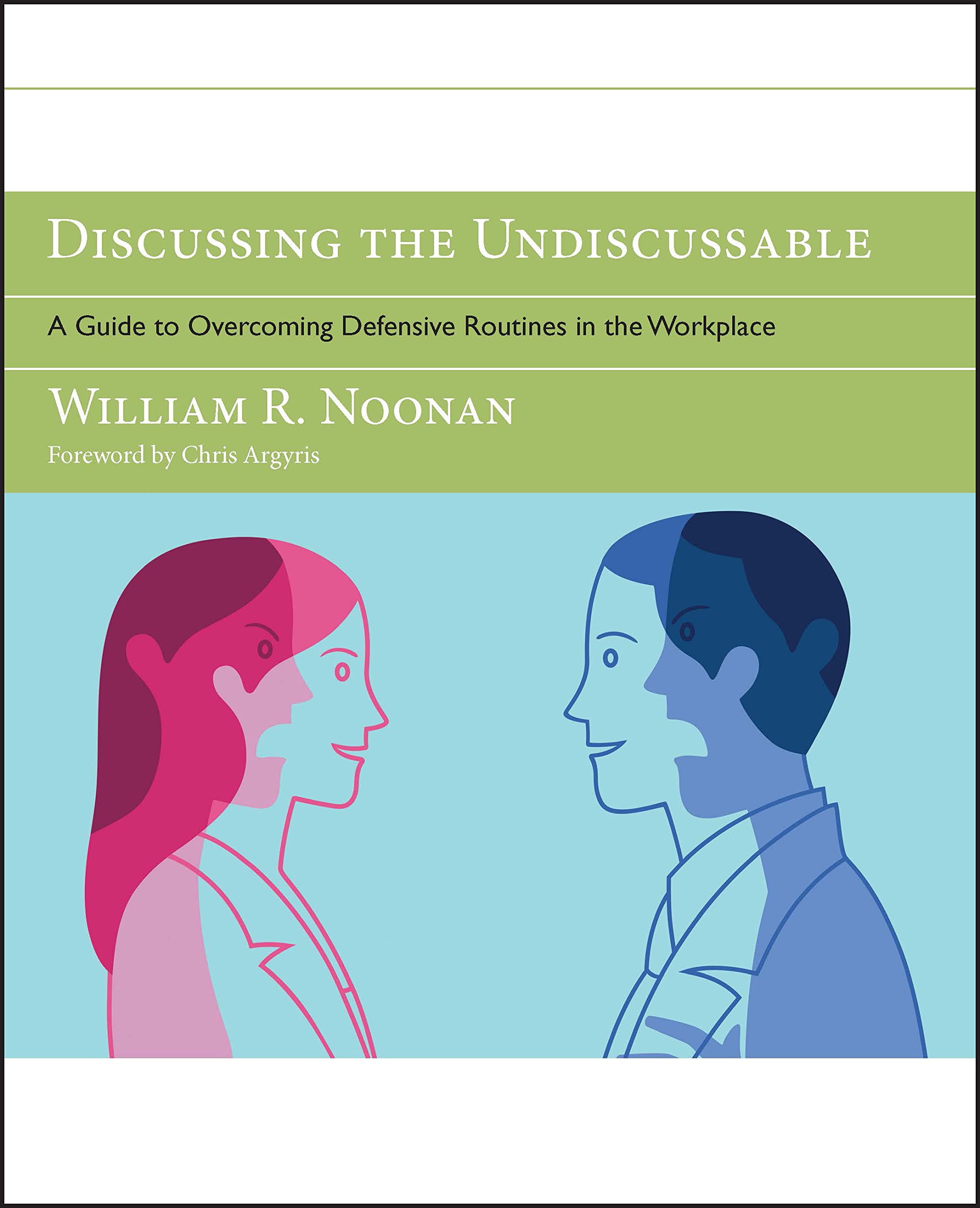Discussing The Undiscussable: A Guide To Overcoming Defensive Routines In The Workplace