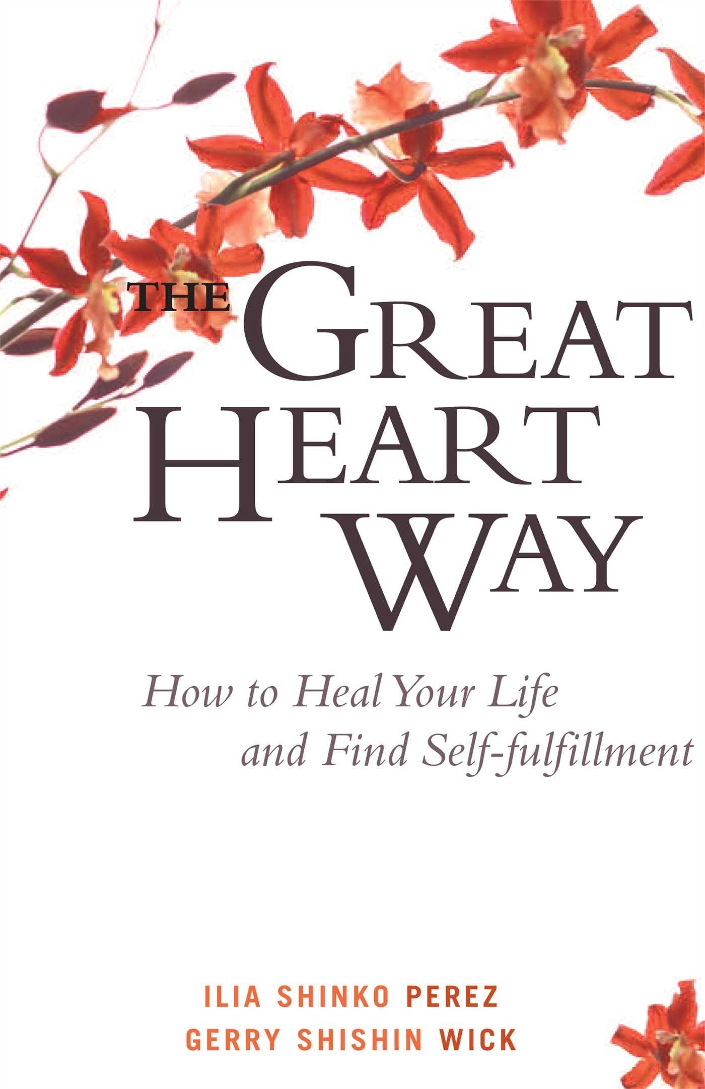 The Great Heart Way: How To Heal Your Life And Find Selffulfillment,New
