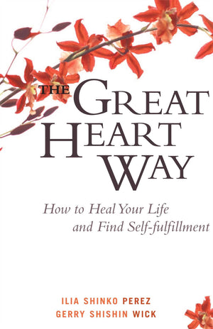 The Great Heart Way: How To Heal Your Life And Find Selffulfillment,New