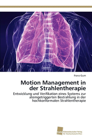 Motion Management in der Strahlentherapie: Entwicklung und Verifikation eines Systems zur atemgetriggerten Bestrahlung in der ho,Used