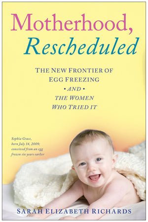 Motherhood, Rescheduled: The New Frontier of Egg Freezing and the Women Who Tried It,Used