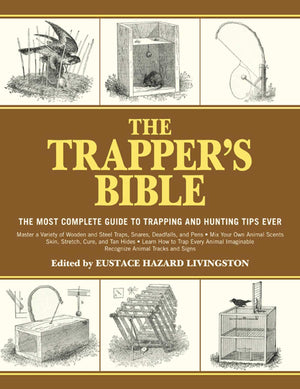The Trapper'S Bible: The Most Complete Guide To Trapping And Hunting Tips Ever