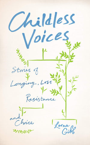 Childless Voices: Stories of Longing, Loss, Resistance and Choice,Used