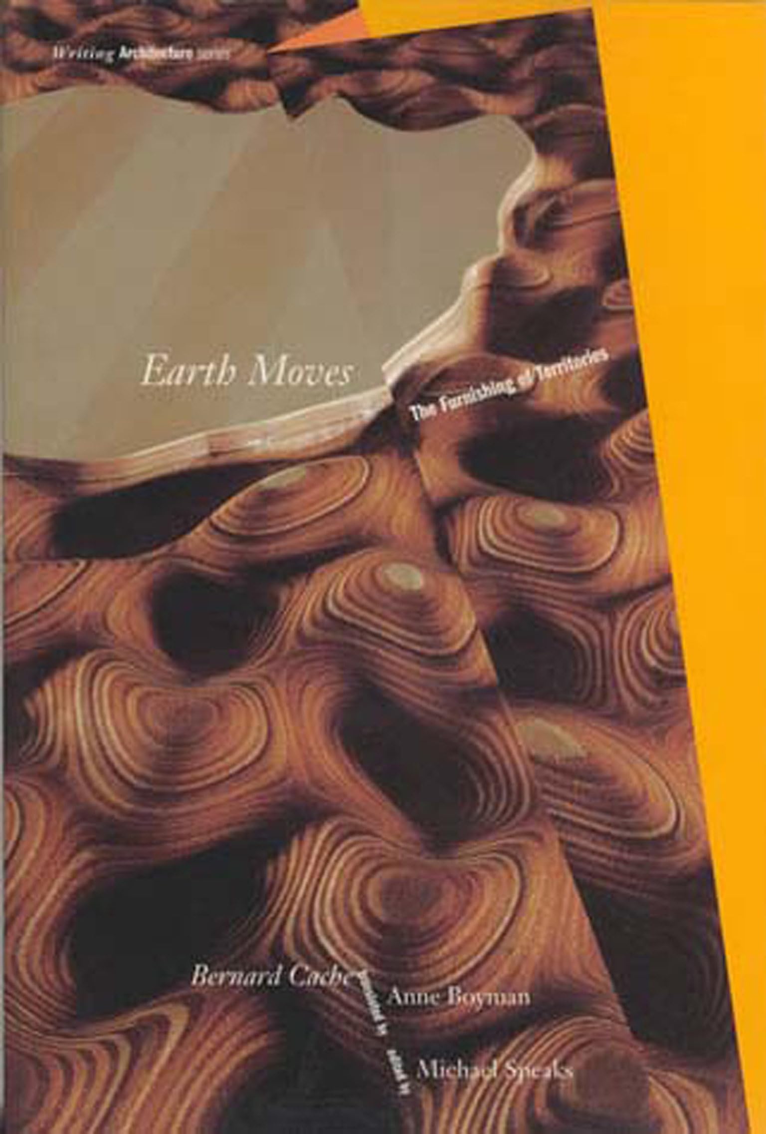 Earth Moves: The Furnishing of Territories (Writing Architecture),New