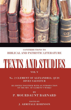Clement of Alexandria: Quis Dives Salvetur (Texts and Studies),New