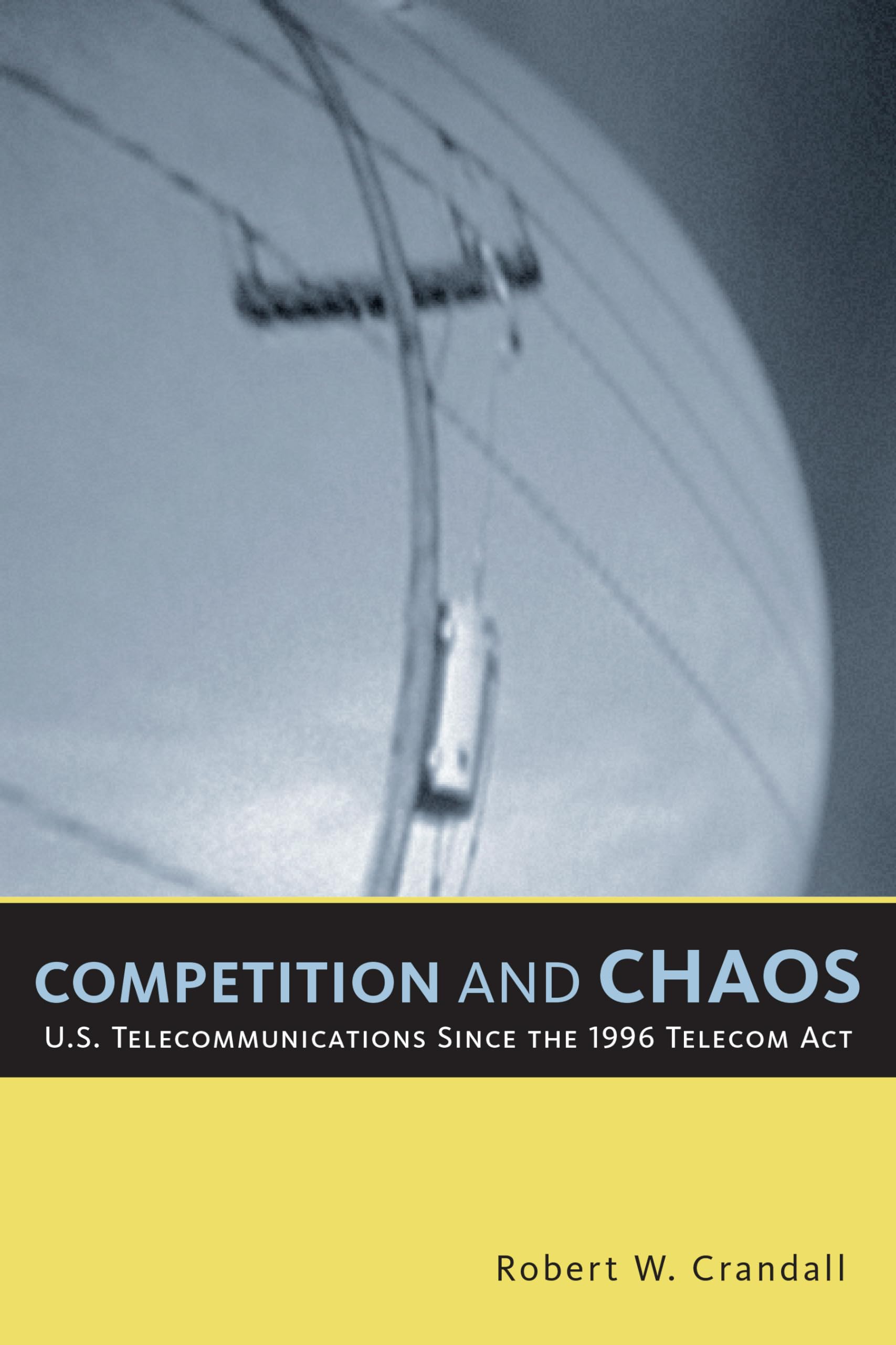 Competition And Chaos: U.S. Telecommunications Since The 1996 Telecom Act,Used