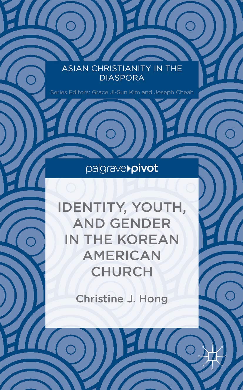 Identity, Youth, and Gender in the Korean American Church (Asian Christianity in the Diaspora),Used