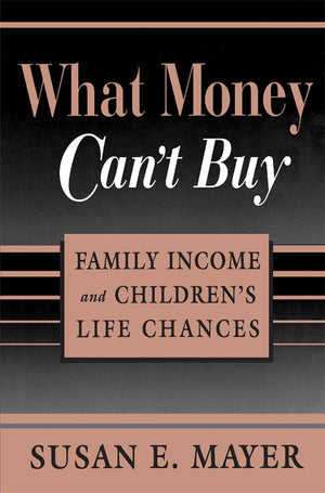 What Money Cant Buy: Family Income and Childrens Life Chances,New