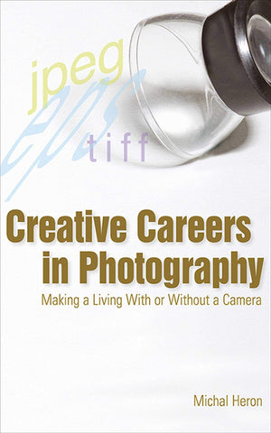 Creative Careers in Photography: Making a LIving With or Without a Camera,Used