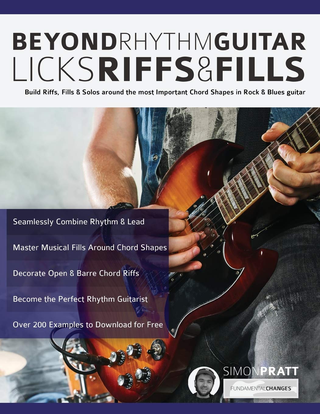 Beyond Rhythm Guitar: Riffs, Licks And Fills: Build Riffs, Fills & Solos Around The Most Important Chord Shapes In Rock & Blues
