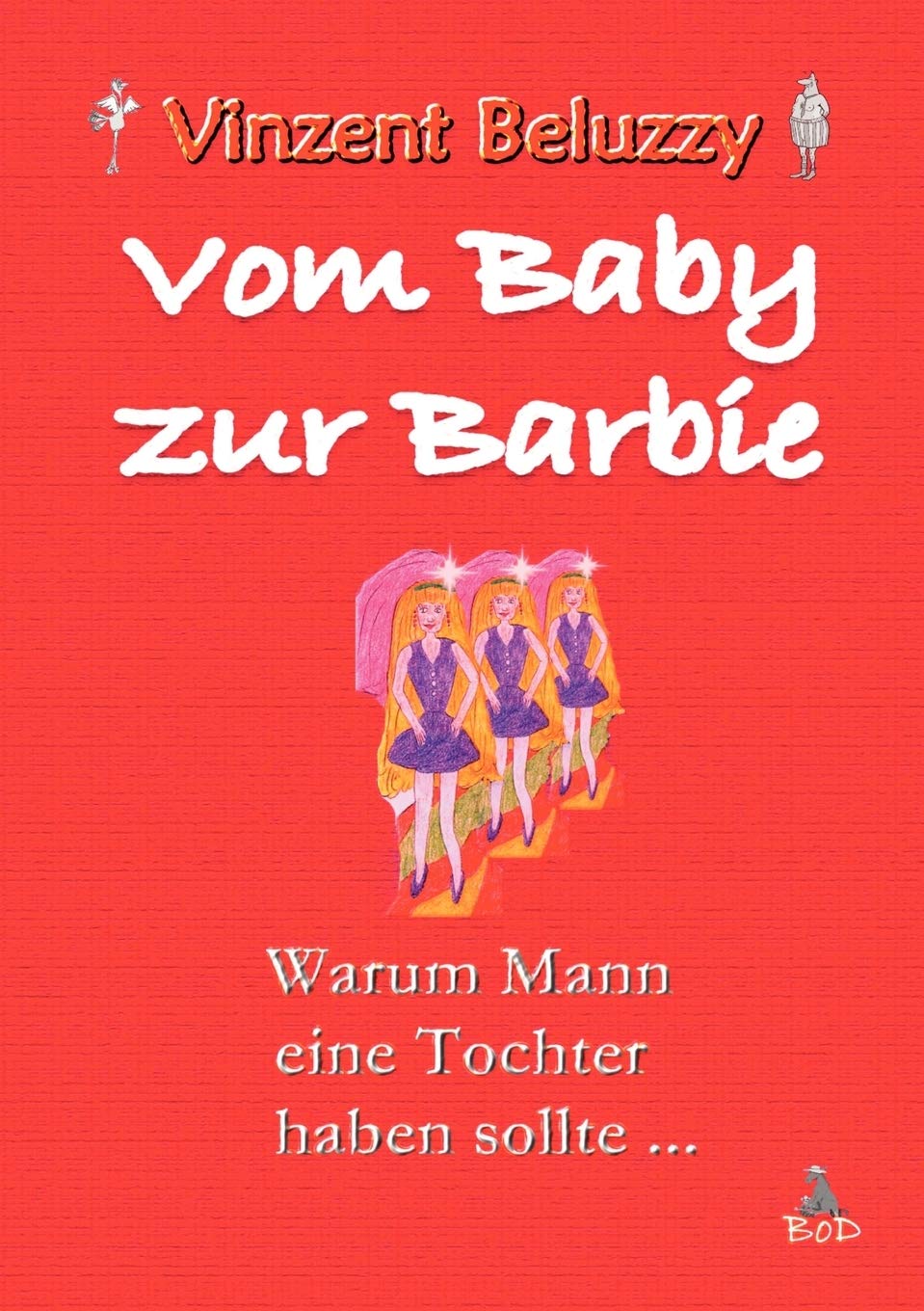 Vom Baby zur Barbie: Warum Mann eine Tochter haben sollte . . . (German Edition),Used