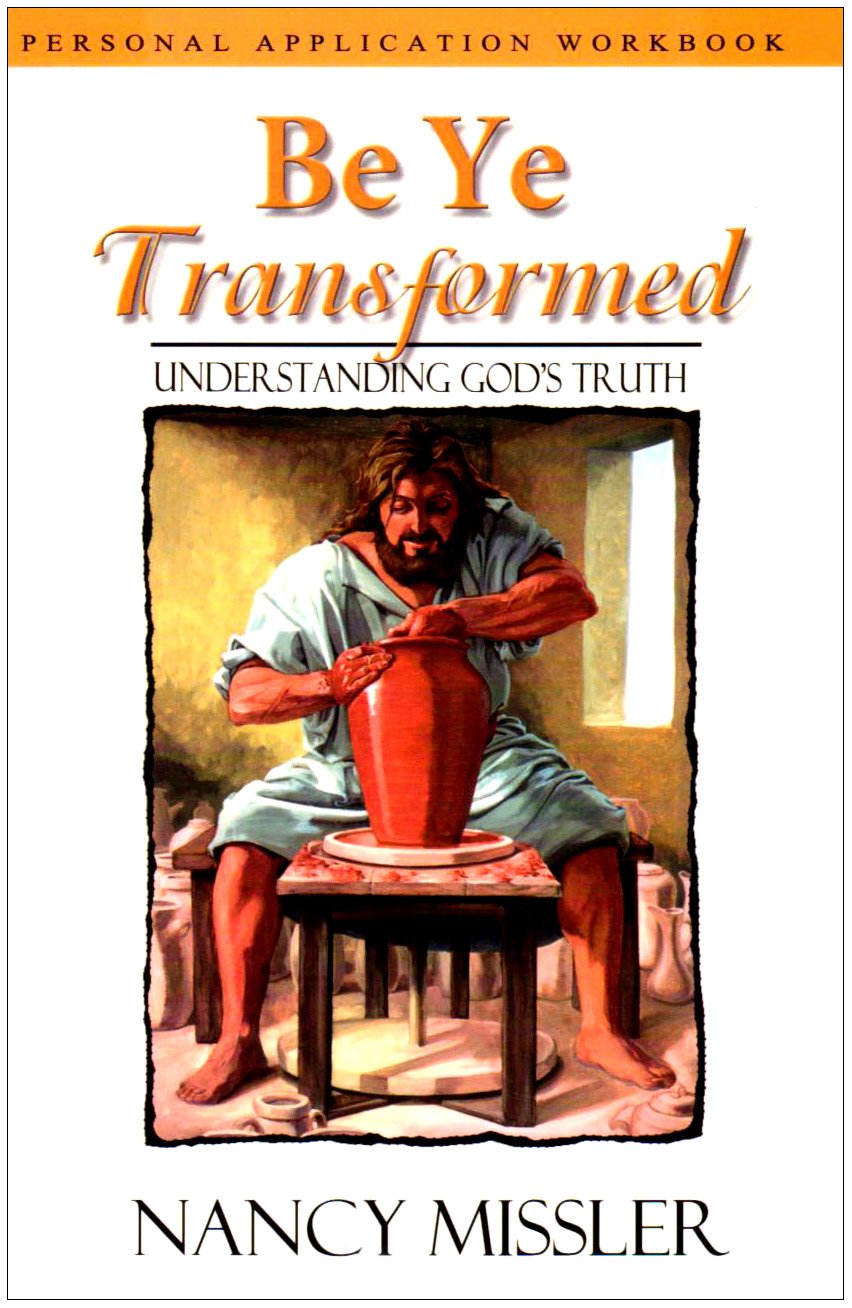 Be Ye Transformed: Understanding God'S Truth Personal Application Workbook