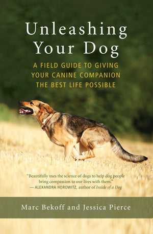 Unleashing Your Dog: A Field Guide to Giving Your Canine Companion the Best Life Possible,Used