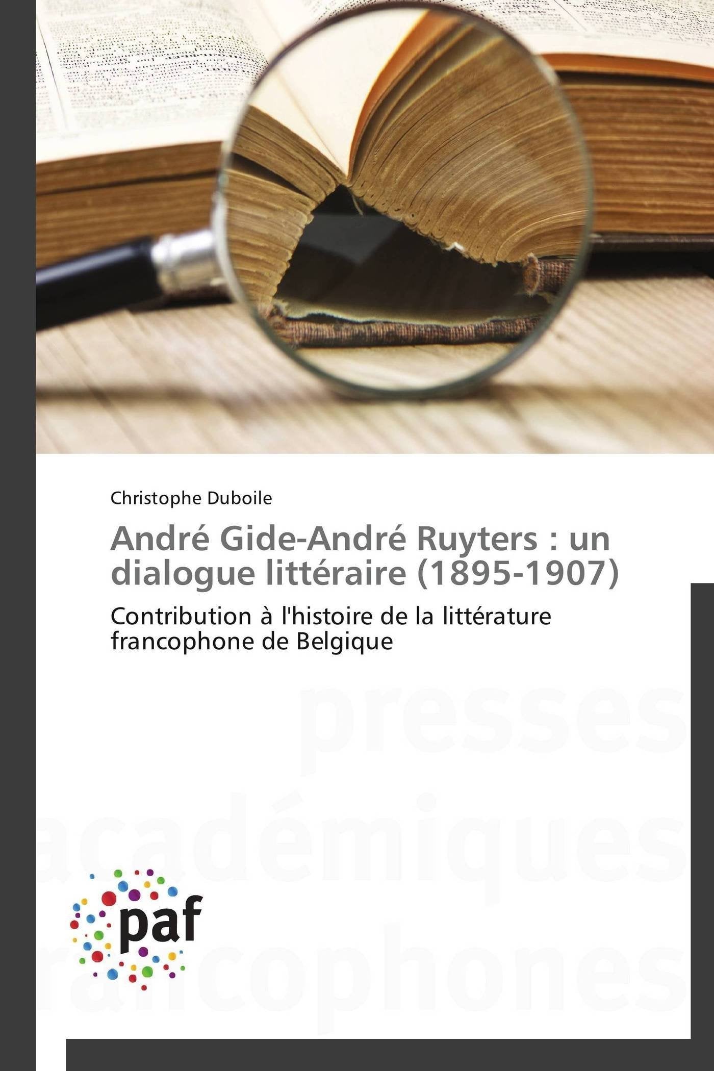 Andr GideAndr Ruyters : un dialogue littraire (18951907): Contribution  l'histoire de la littrature francophone de Bel,Used