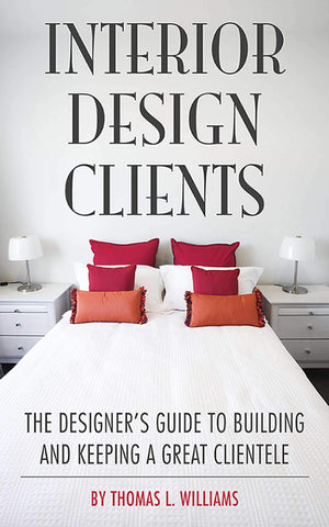 Interior Design Clients: The Designers Guide to Building and Keeping a Great Clientele