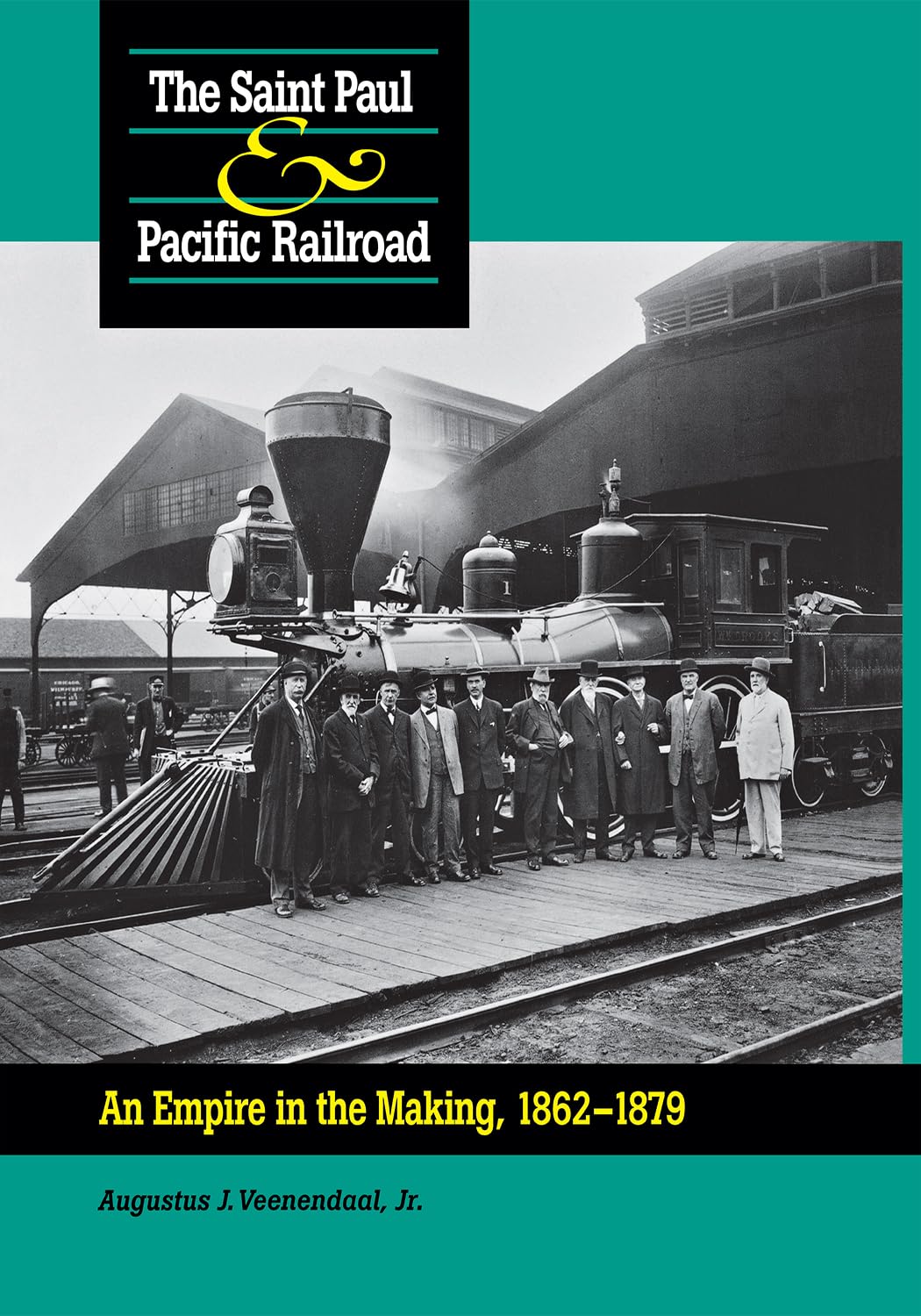 Saint Paul & Pacific Railroad: An Empire in the Making, 18621879,Used