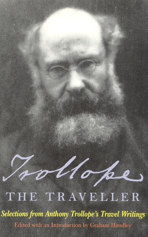 Trollope the Traveller: Selections from Anthony Trollopes Travel Writings