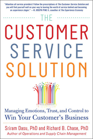 The Customer Service Solution: Managing Emotions, Trust, and Control to Win Your Customers Business,New