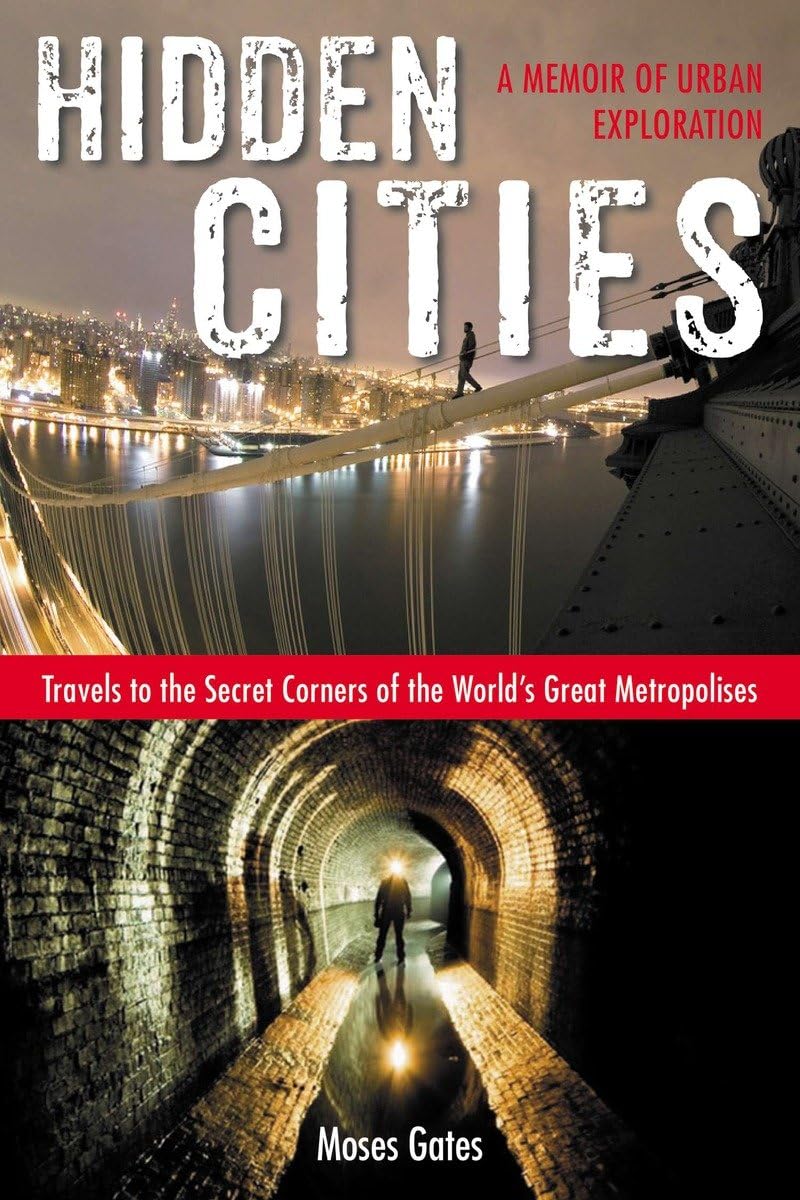 Hidden Cities: Travels to the Secret Corners of the World's Great Metropolises: a Memoir of Urban Exploration,Used