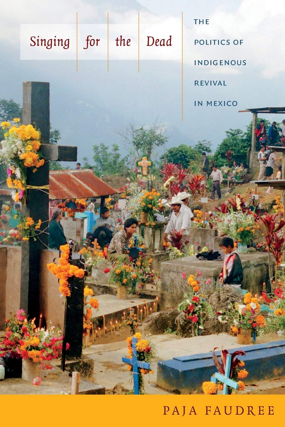 Singing For The Dead: The Politics Of Indigenous Revival In Mexico