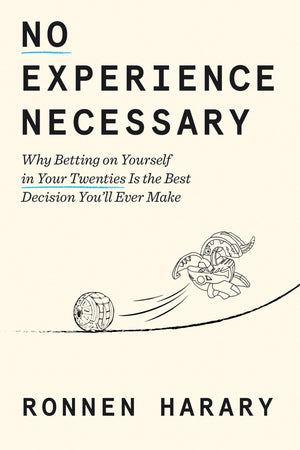 No Experience Necessary: Why Betting On Yourself In Your Twenties Is The Best Decision YouLl Ever Make