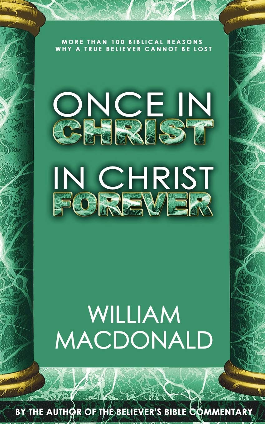 Once in Christ in Christ Forever: With More Than 100 Biblical Reasons Why a True Believer Cannot Be Lost,Used