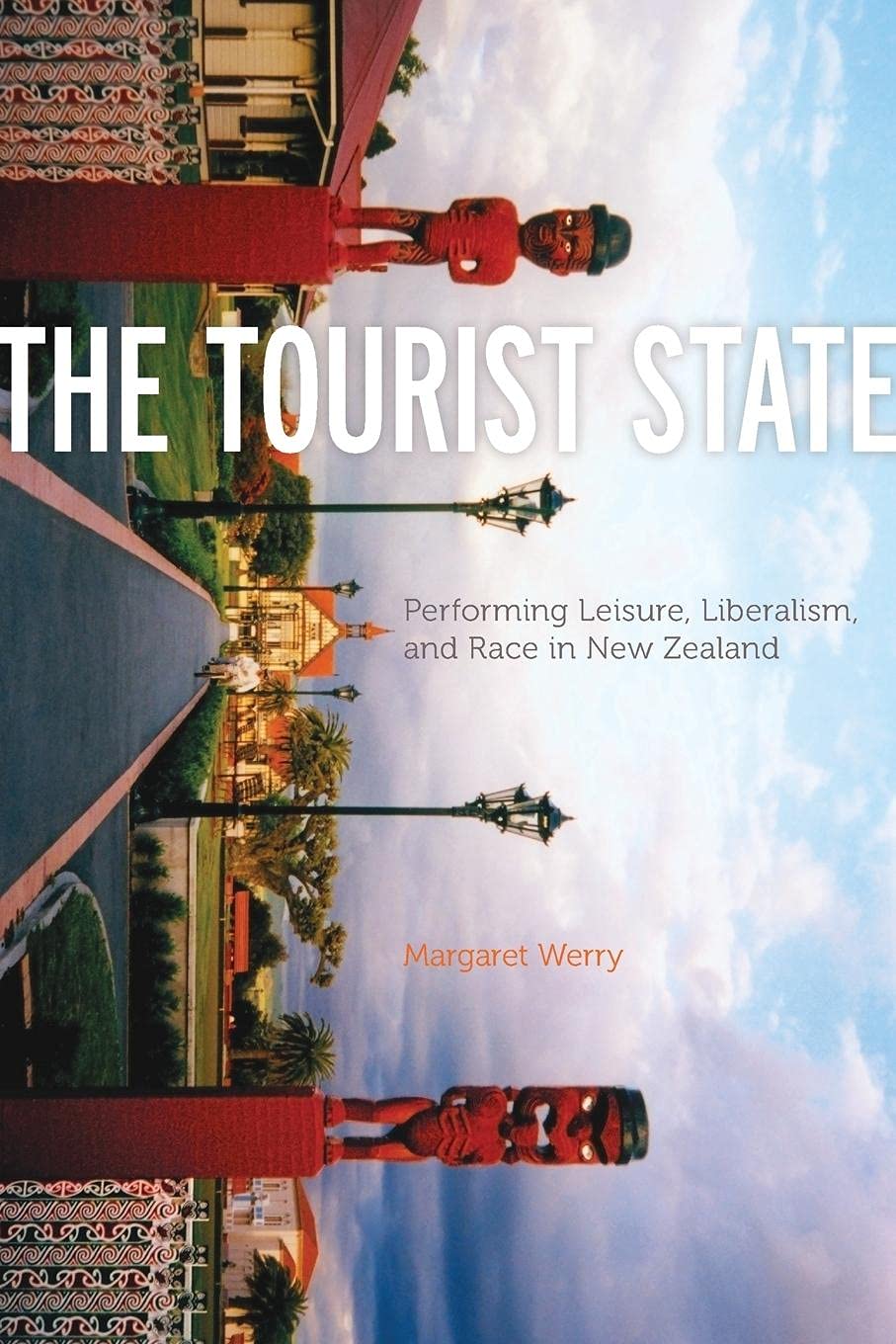 The Tourist State: Performing Leisure, Liberalism, And Race In New Zealand (A Quadrant Book),New