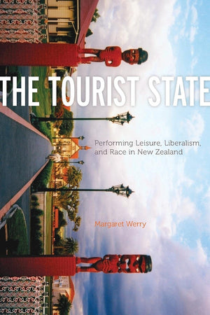 The Tourist State: Performing Leisure, Liberalism, And Race In New Zealand (A Quadrant Book),Used