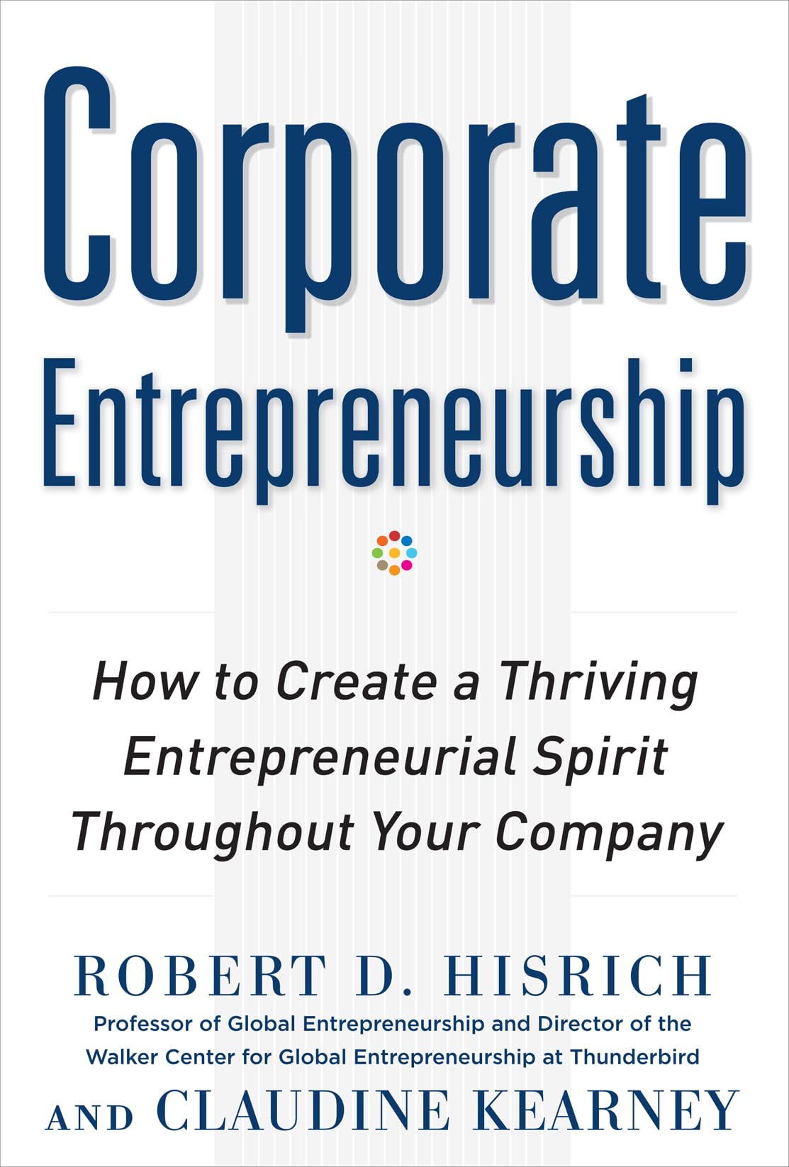 Corporate Entrepreneurship: How To Create A Thriving Entrepreneurial Spirit Throughout Your Company