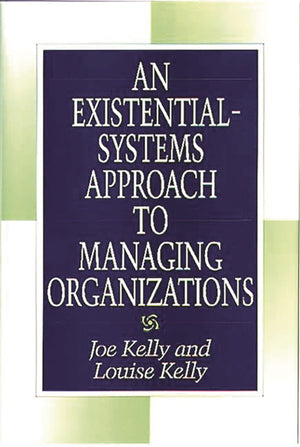 An ExistentialSystems Approach to Managing Organizations,New