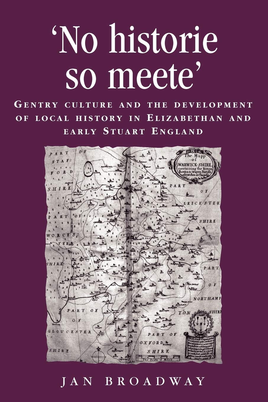 No historie so meete: Gentry culture and the development of local history in Elizabethan and early Stuart England (Politics, Cul,Used