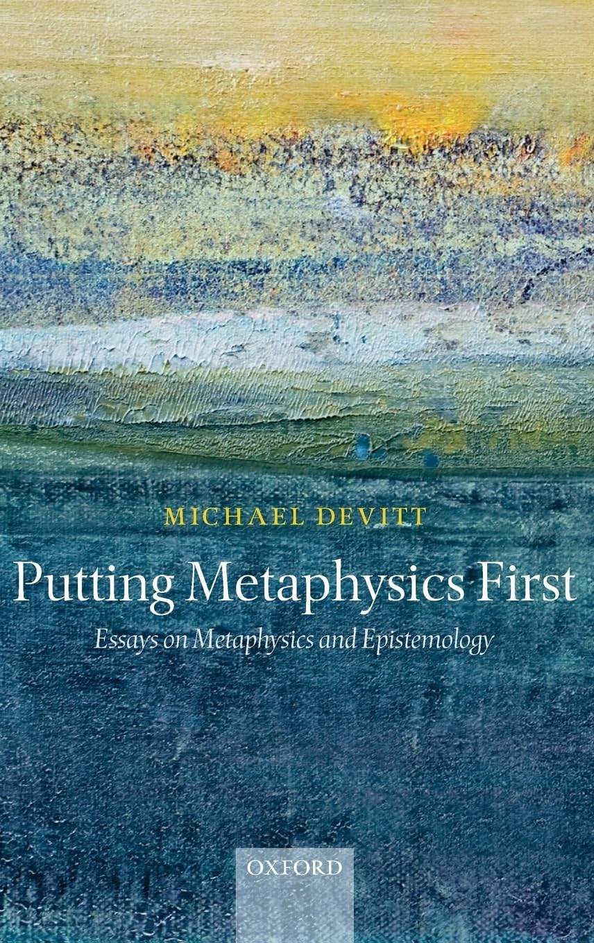 Putting Metaphysics First: Essays On Metaphysics And Epistemology