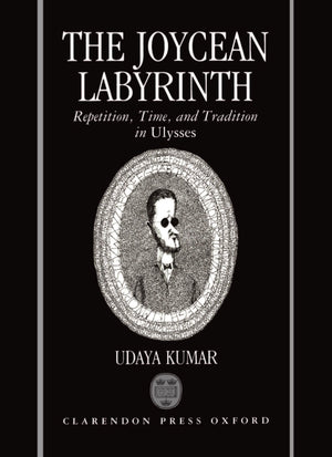 The Joycean Labyrinth: Repetition, Time, and Tradition in Ulysses (Oxford English Monographs),Used