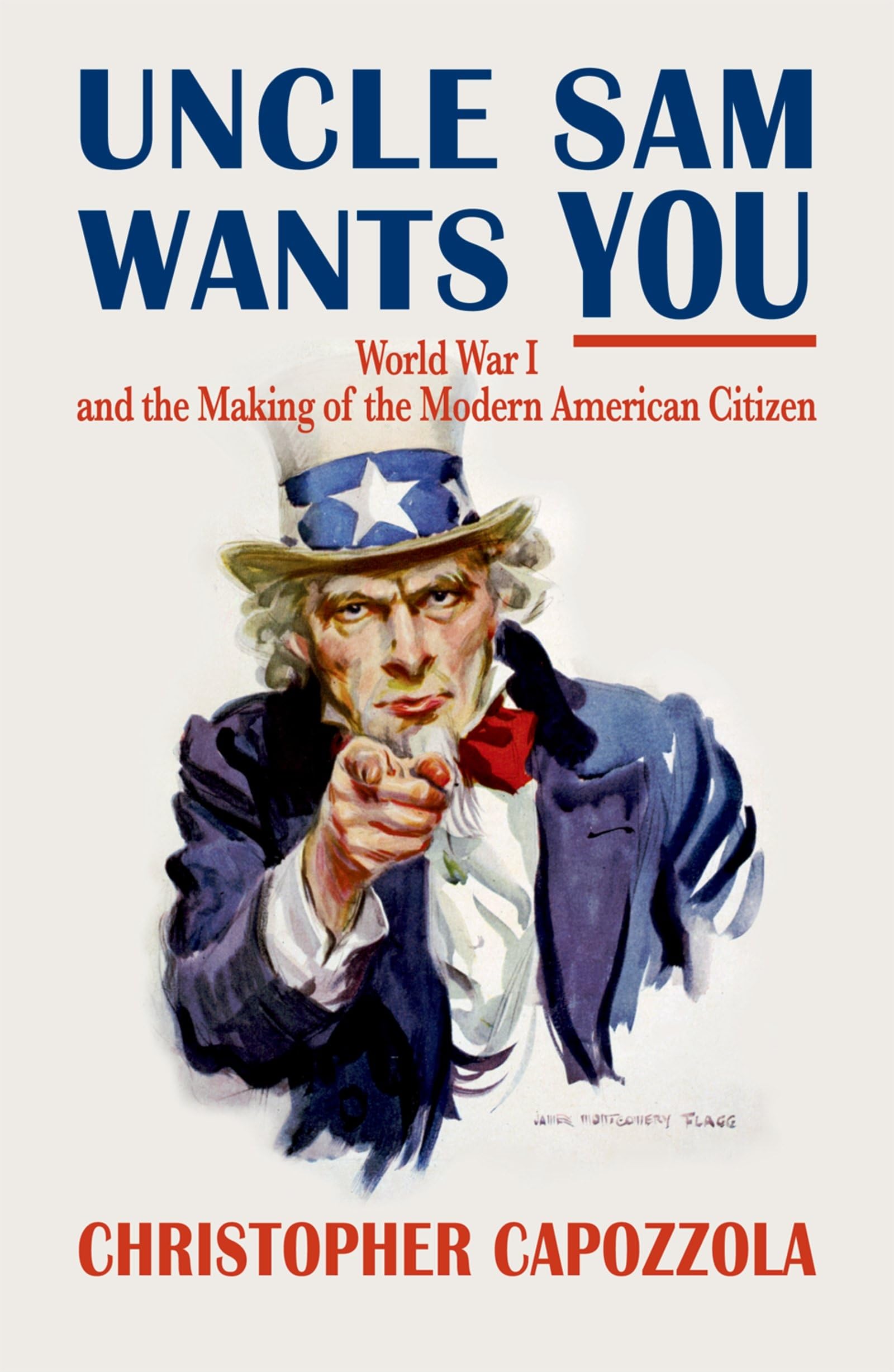 Uncle Sam Wants You: World War I And The Making Of The Modern American Citizen,New
