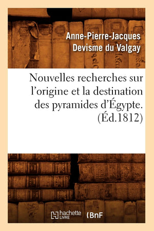 Nouvelles Recherches Sur L'Origine Et La Destination Des Pyramides D'Gypte. (D.1812) (Histoire) (French Edition),New