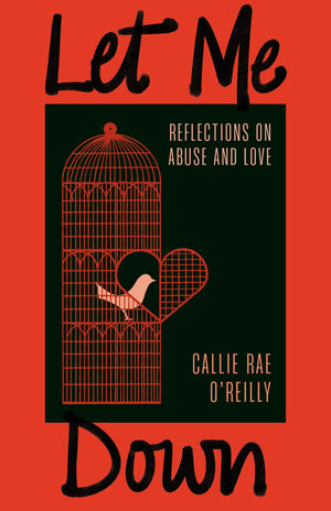 Let Me Down: Reflections On Abuse And Love