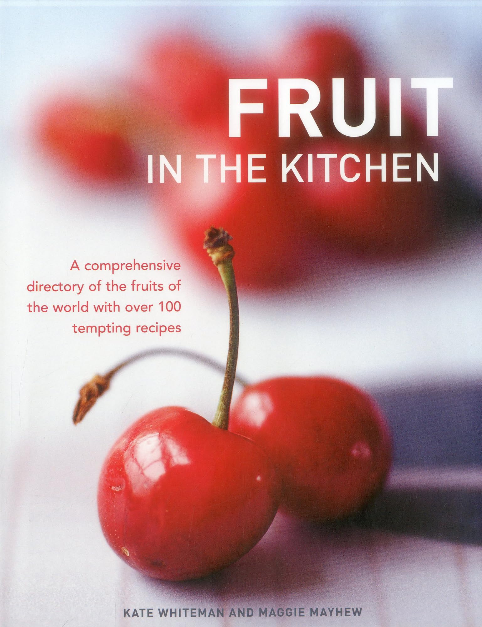Fruit In The Kitchen: A Comprehensive Directory Of The Fruits Of The World With Over 100 Tempting Recipes.,Used