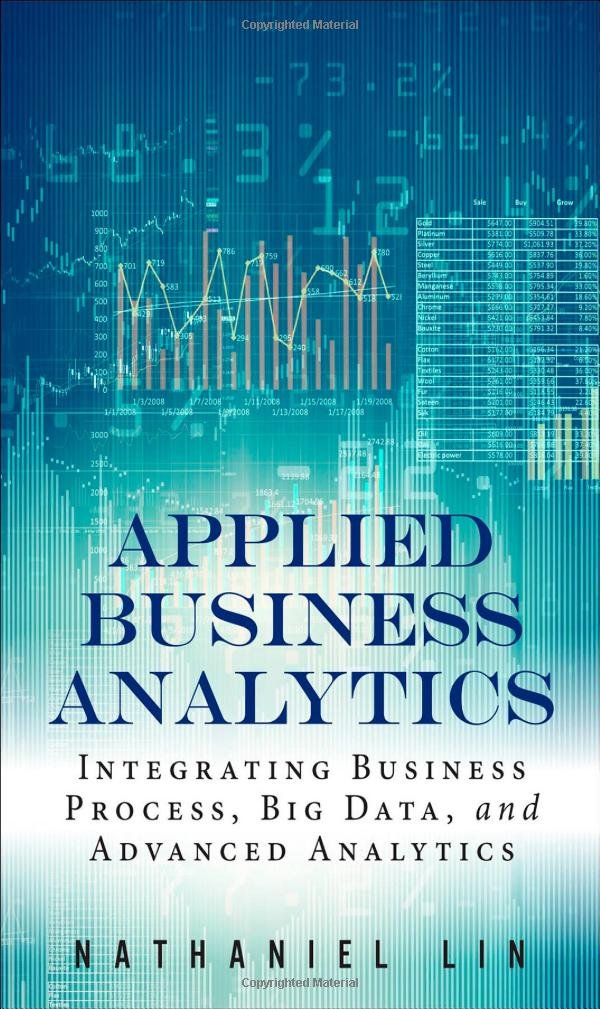 Applied Business Analytics: Integrating Business Process, Big Data, And Advanced Analytics