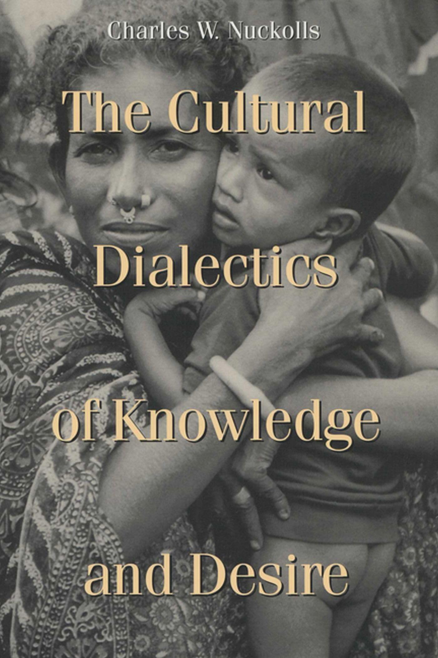 The Cultural Dialectics Of Knowledge And Desire (New Directions In Anthropological Writing),Used