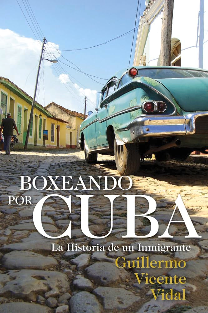 Boxeando por Cuba: La Historia de un Immigrante (Spanish Edition),New