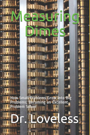 Measuring Dimes: How Small Problems Grow into Big Problems, Becoming an Excellent Problem Solver (Partly Impartial),Used