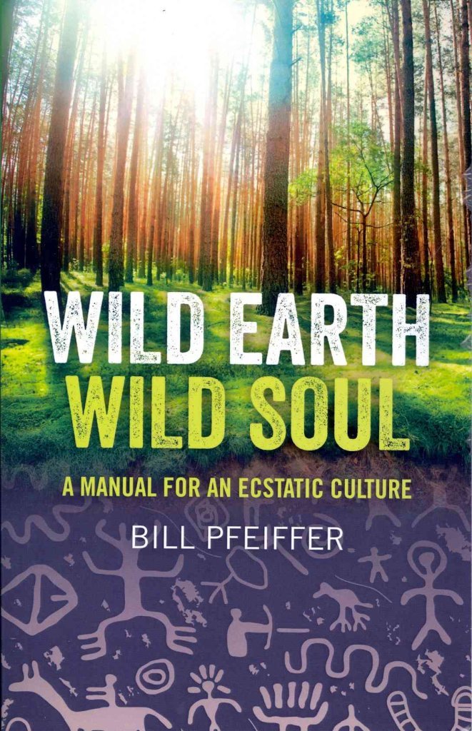 Wild Earth, Wild Soul: A Manual For An Ecstatic Culture,Used