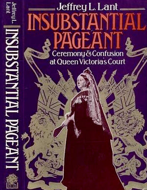 Insubstantial pageant: Ceremony and confusion at Queen Victoria's court,Used