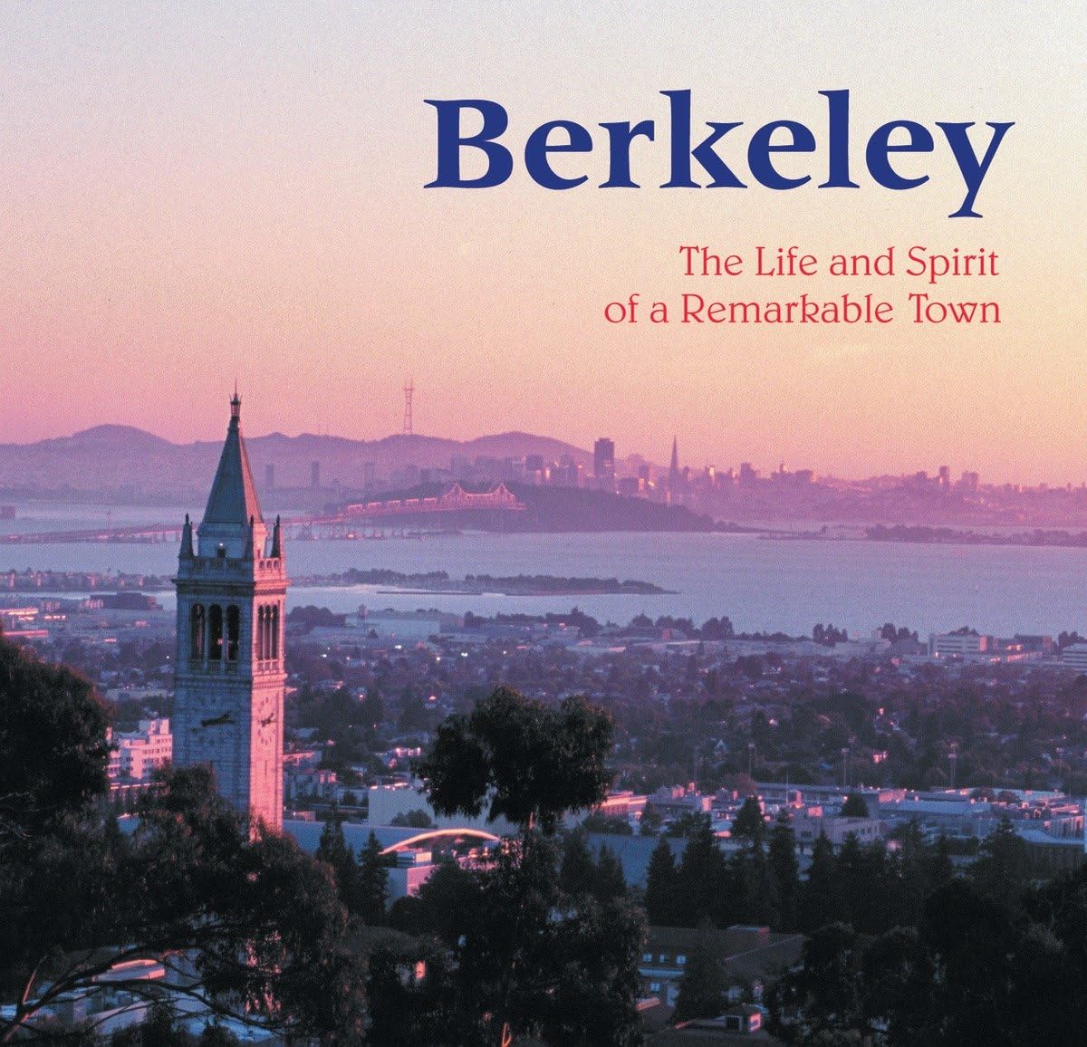 Berkeley: The Life and Spirit of a Remarkable Town,New