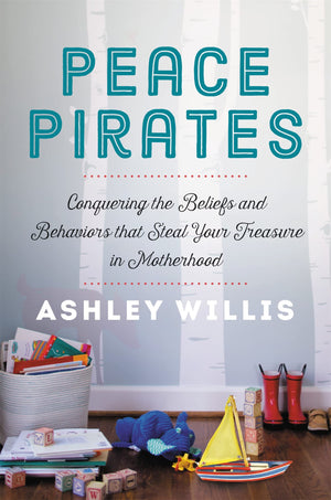 Peace Pirates: Conquering the Beliefs and Behaviors that Steal Your Treasure in Motherhood,Used
