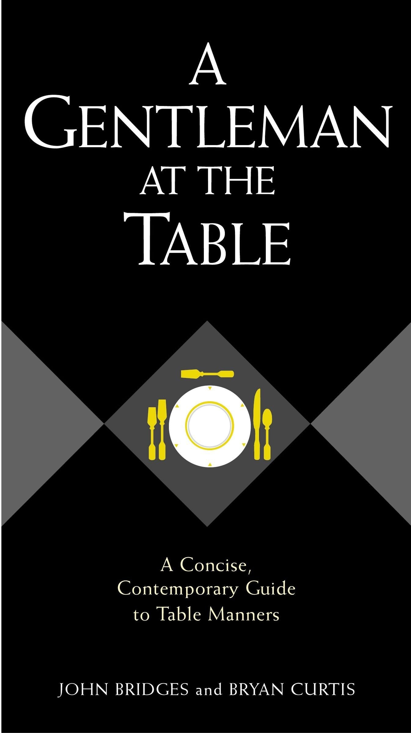 A Gentleman At The Table: A Concise, Contemporary Guide To Table Manners,Used
